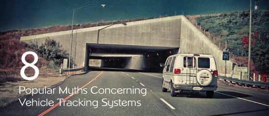 8 Popular Myths Concerning Vehicle Tracking Systems
