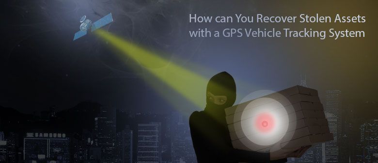 How can You Recover Stolen Assets with a GPS Vehicle Tracking System