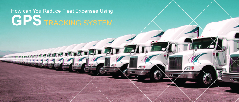 How can You Reduce Fleet Expenses Using the GPS Tracking System