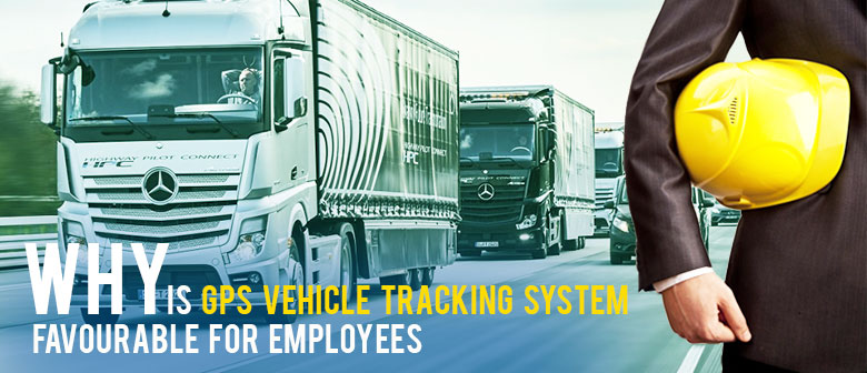 11 Reasons GPS Vehicle Tracking System is Favourable for Employees