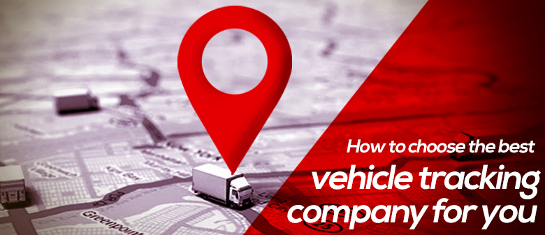 How to Choose the Best Vehicle Tracking Company for Your Business