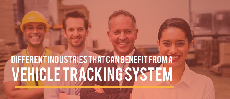 Different Industries that can Benefit From Vehicle Tracking System