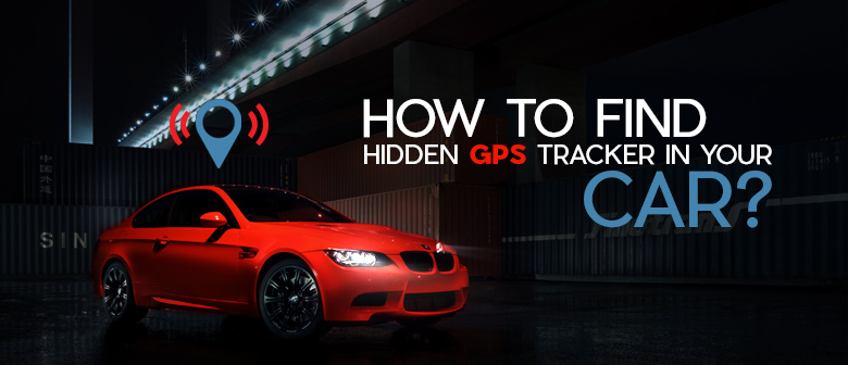 How to Find Hidden GPS Tracker in Your Car