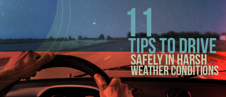 11 Tips to Drive Safely in Harsh Weather Conditions