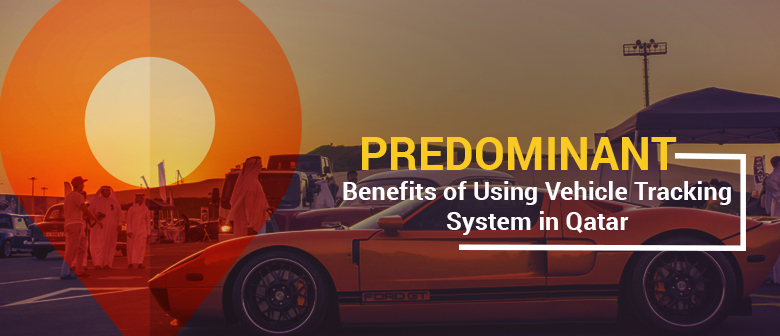 Predominant Benefits of Using Vehicle Tracking System in Qatar