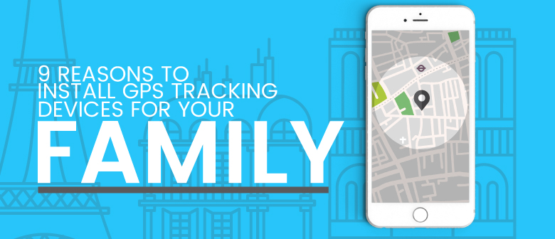 9 Reasons to Install GPS Tracking Devices for Your Family [Infographic]