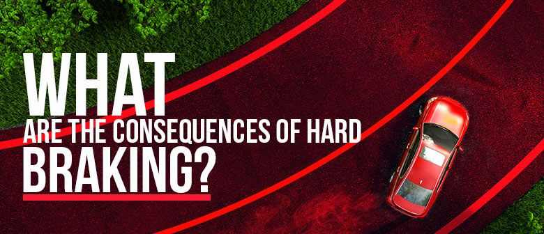 What are the Consequences of Hard Braking