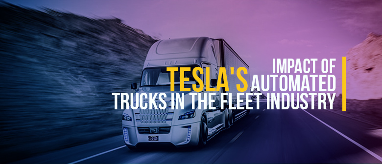 Impact of Tesla Autonomous Trucks in the Fleet Industry