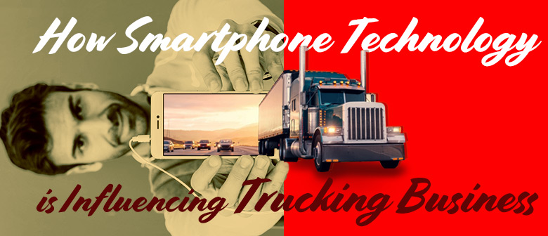 How Smartphone Technology is Influencing Trucking Business