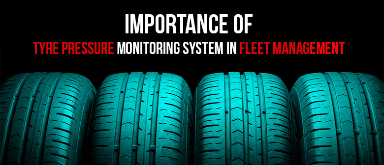 Importance of Tyre Pressure Monitoring System in Fleet Management