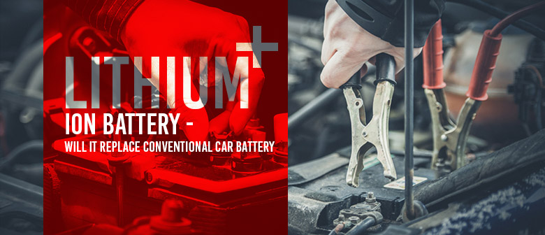 Lithium Ion Battery – Will It Replace Conventional Car Battery