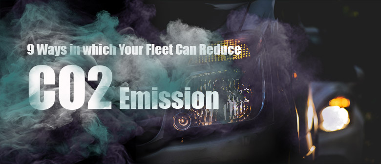 9 Ways in which Your Fleet Can Reduce CO2 Emission