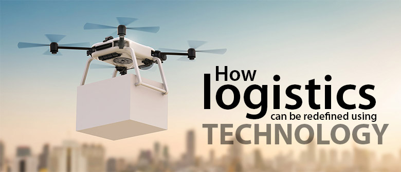 How Logistics Can Be Redefined Using Technology