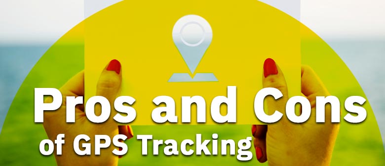 Pros and Cons of GPS Tracking