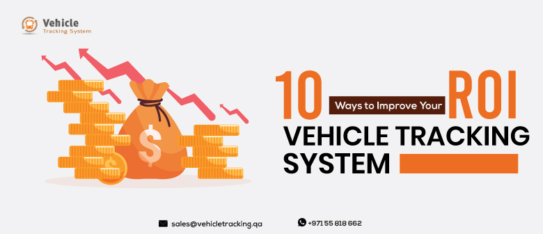 10 Ways To Improve Your ROI with Vehicle Tracking System